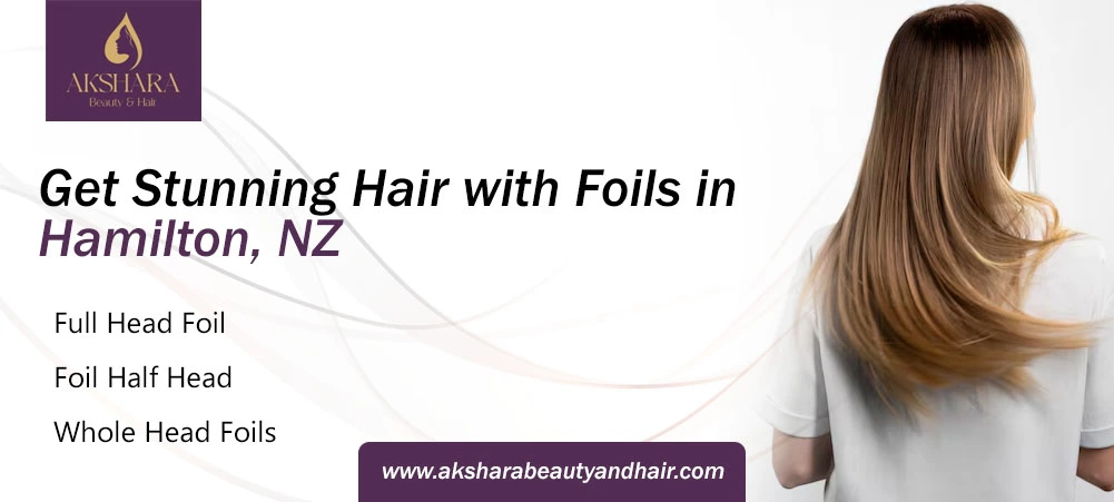 Hair Foils in Hamilton, NZ